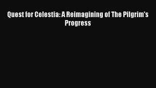 Quest for Celestia: A Reimagining of The Pilgrim's Progress [Read] Online