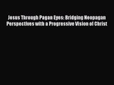 Jesus Through Pagan Eyes: Bridging Neopagan Perspectives with a Progressive Vision of Christ