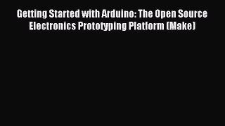 [PDF Download] Getting Started with Arduino: The Open Source Electronics Prototyping Platform