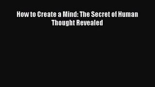 [PDF Download] How to Create a Mind: The Secret of Human Thought Revealed [Download] Full Ebook