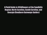 PDF Download A Field Guide to Wildflowers of the Sandhills Region: North Carolina South Carolina
