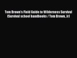PDF Download Tom Brown's Field Guide to Wilderness Survival (Survival school handbooks / Tom