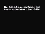 PDF Download Field Guide to Mushrooms of Western North America (California Natural History