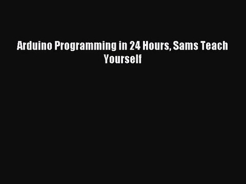 [PDF Download] Arduino Programming in 24 Hours Sams Teach Yourself [PDF] Full Ebook