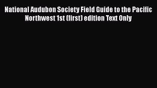 PDF Download National Audubon Society Field Guide to the Pacific Northwest 1st (first) edition