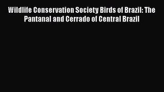 PDF Download Wildlife Conservation Society Birds of Brazil: The Pantanal and Cerrado of Central