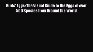 PDF Download Birds' Eggs: The Visual Guide to the Eggs of over 500 Species from Around the