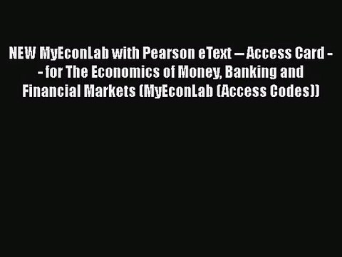 [PDF Download] NEW MyEconLab with Pearson eText Access Card for The Economics of Money