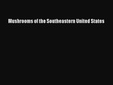 PDF Download Mushrooms of the Southeastern United States Read Online