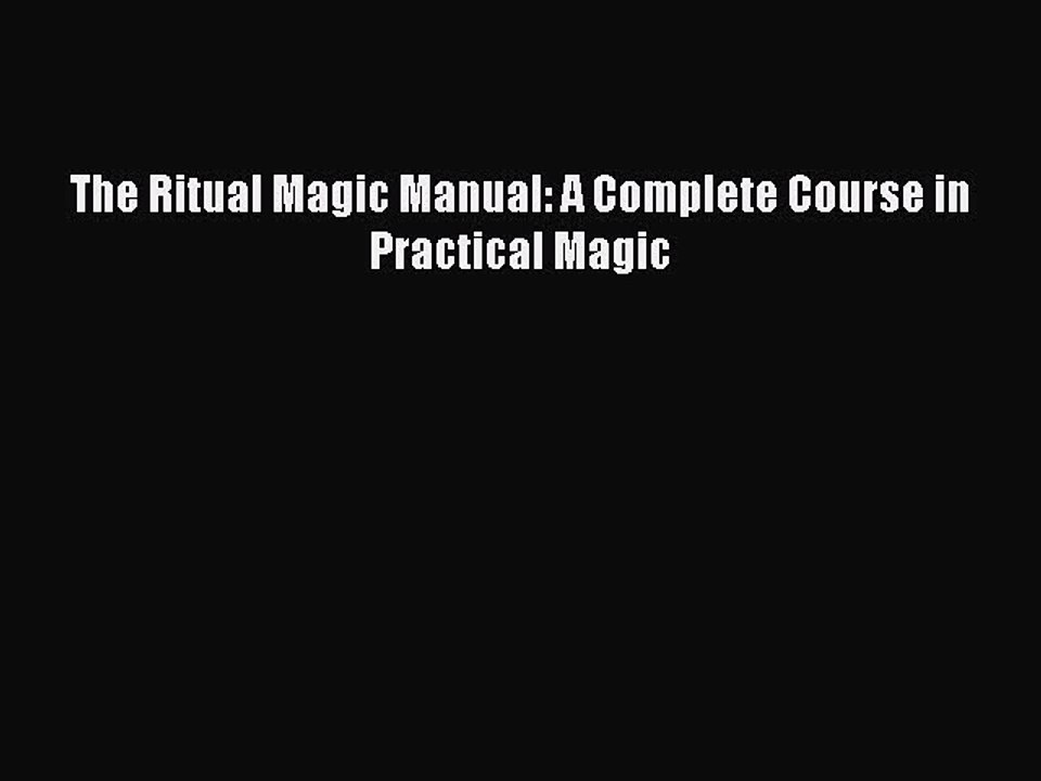 [PDF Download] The Ritual Magic Manual: A Complete Course in Practical Magic [Download] Online