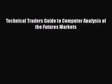 [PDF Download] Technical Traders Guide to Computer Analysis of the Futures Markets [Download]