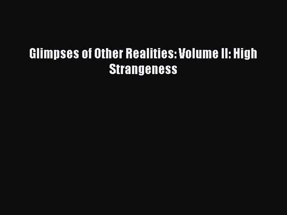 [PDF Download] Glimpses of Other Realities: Volume II: High Strangeness [Read] Full Ebook