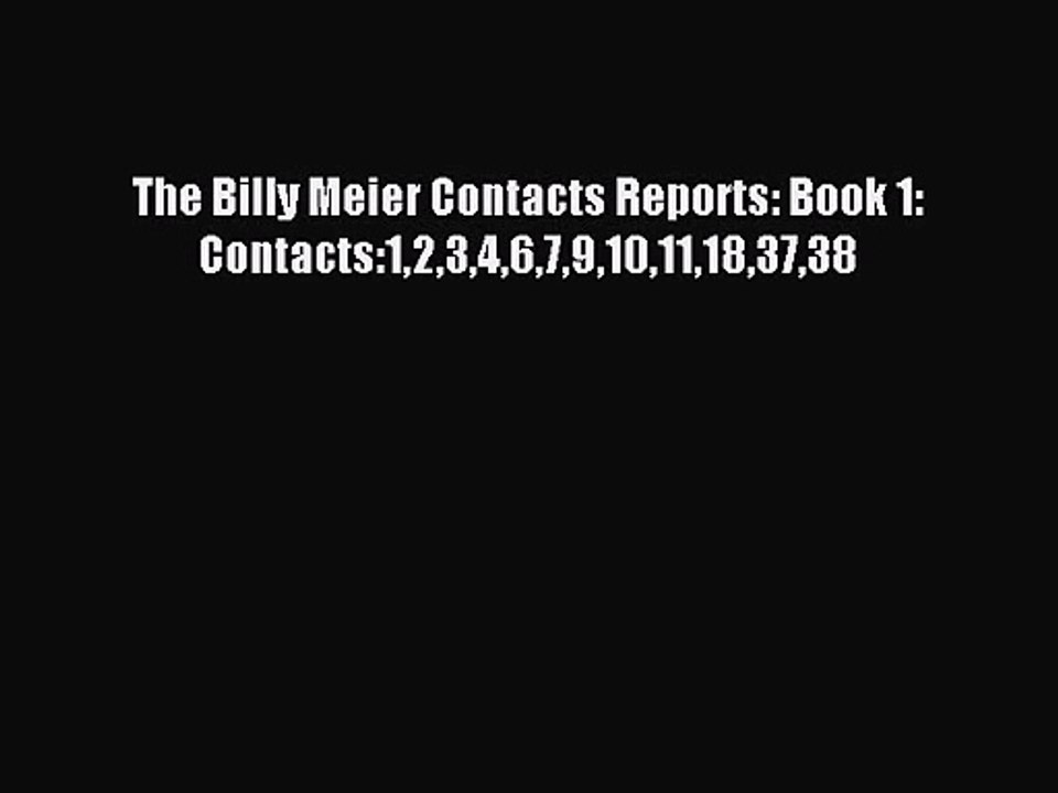 [PDF Download] The Billy Meier Contacts Reports: Book 1: Contacts:12346791011183738 [Download]