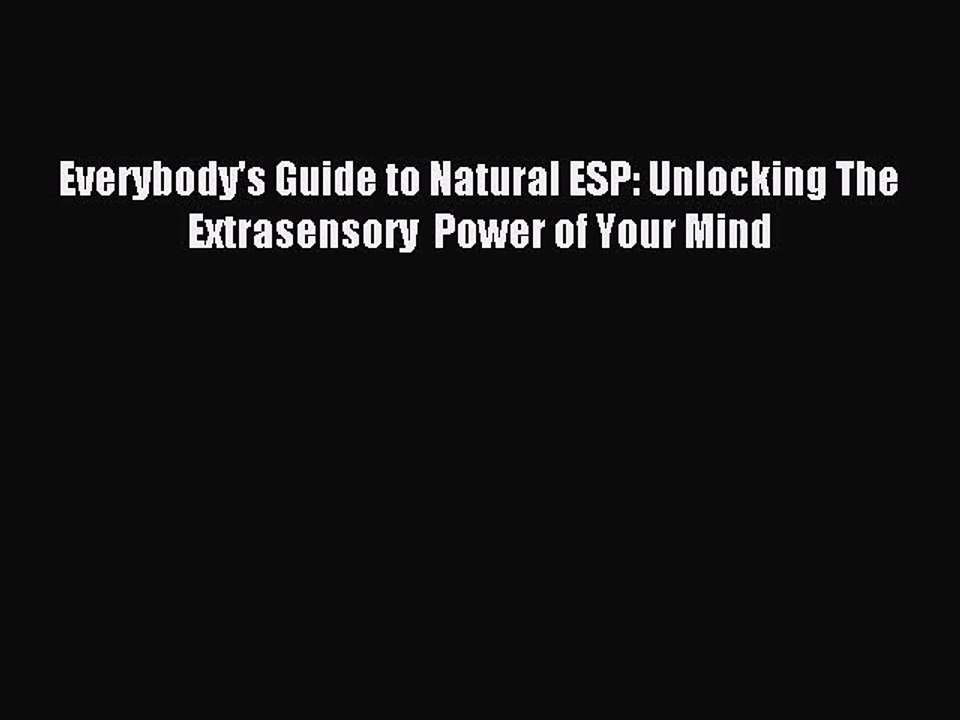 [PDF Download] Everybody's Guide to Natural ESP: Unlocking The Extrasensory  Power of Your