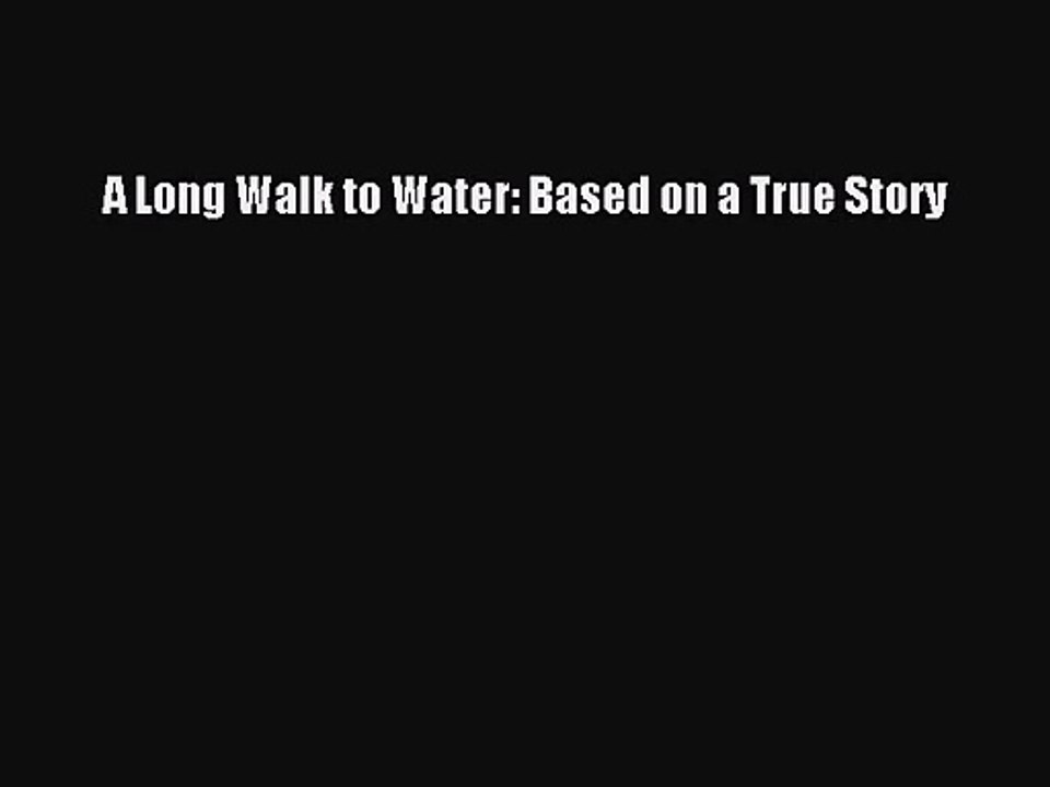 [PDF Download] A Long Walk to Water: Based on a True Story [Download] Full Ebook