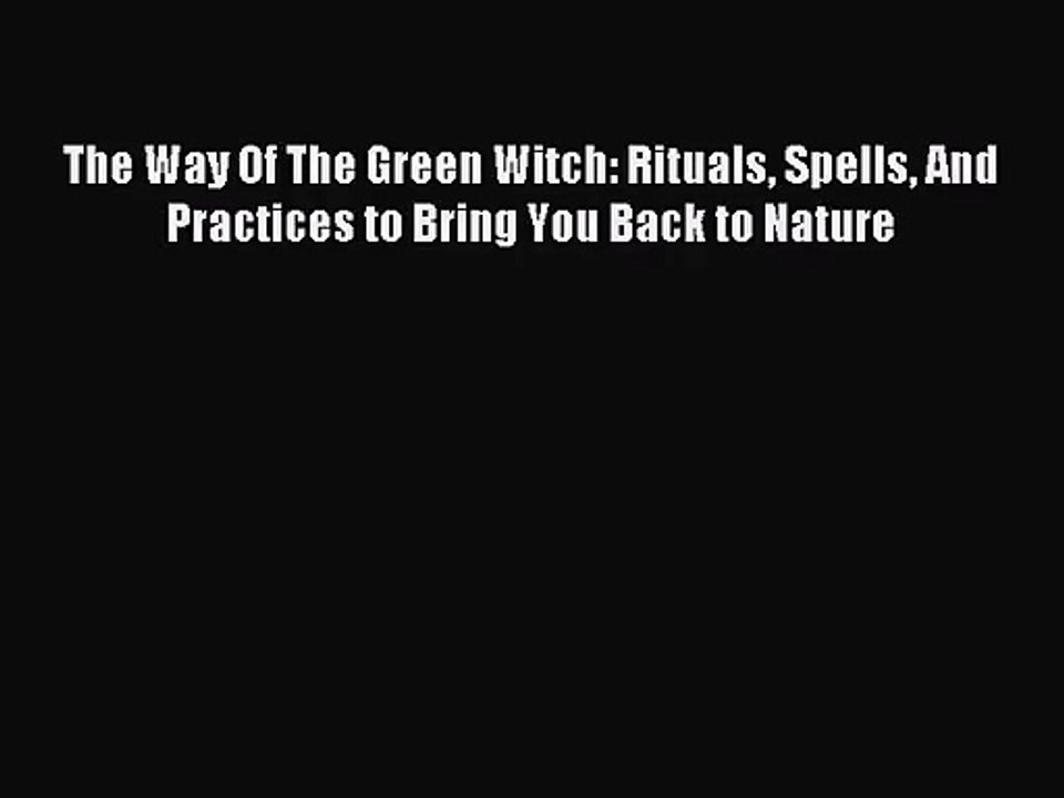 [PDF Download] The Way Of The Green Witch: Rituals Spells And Practices to Bring You Back to