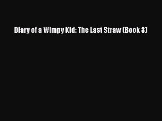 [PDF Download] Diary of a Wimpy Kid: The Last Straw (Book 3) [Download] Full Ebook
