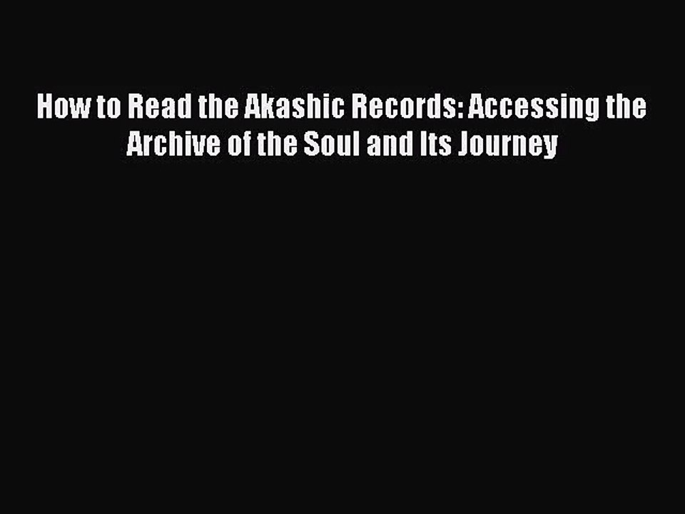 [PDF Download] How to Read the Akashic Records: Accessing the Archive of the Soul and Its Journey