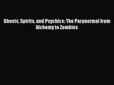[PDF Download] Ghosts Spirits and Psychics: The Paranormal from Alchemy to Zombies [Read] Full