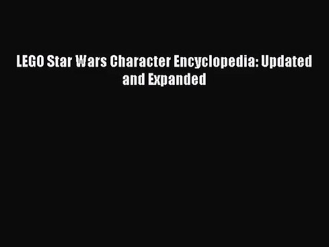 [PDF Download] LEGO Star Wars Character Encyclopedia: Updated and Expanded [Download] Full