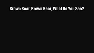 [PDF Download] Brown Bear Brown Bear What Do You See? [Download] Online