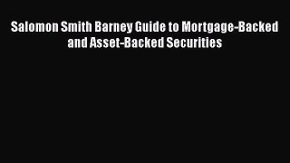 [PDF Download] Salomon Smith Barney Guide to Mortgage-Backed and Asset-Backed Securities [Download]