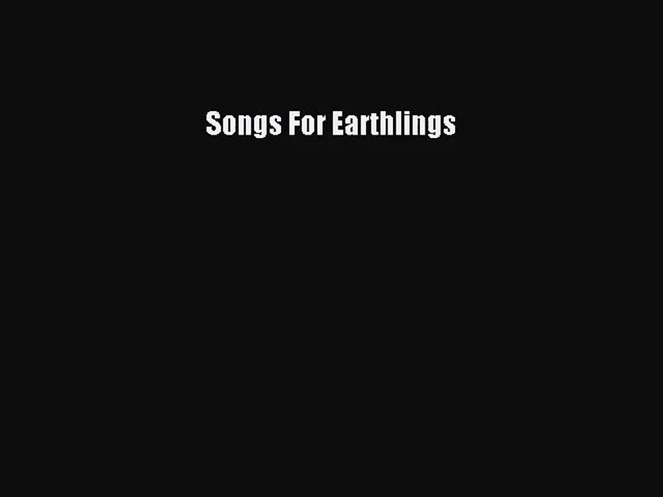 [PDF Download] Songs For Earthlings [Read] Full Ebook