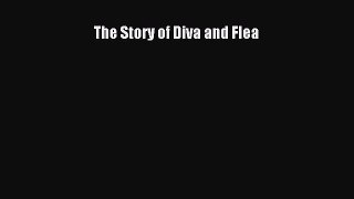 [PDF Download] The Story of Diva and Flea [PDF] Online