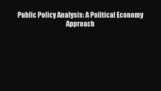 [PDF Download] Public Policy Analysis: A Political Economy Approach [Download] Full Ebook