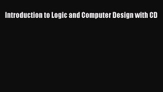 [PDF Download] Introduction to Logic and Computer Design with CD [Download] Online