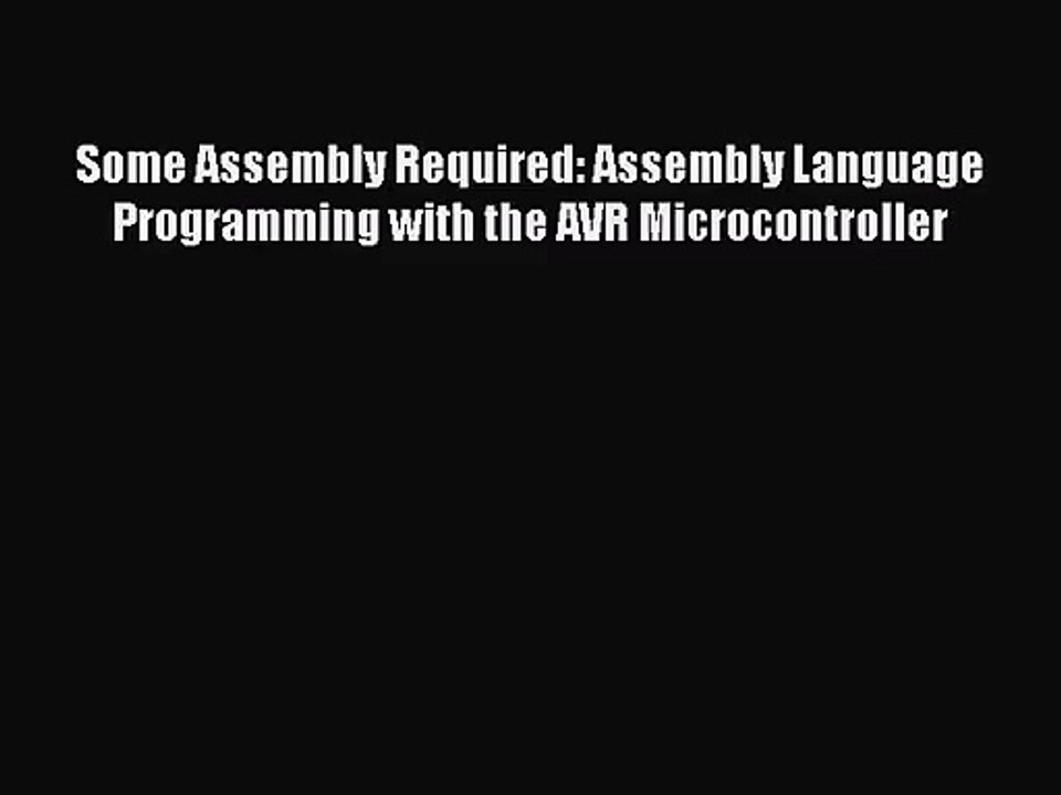 [PDF Download] Some Assembly Required: Assembly Language Programming with the AVR Microcontroller
