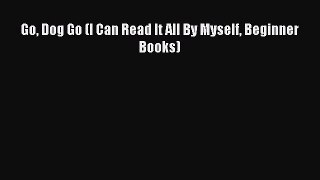 [PDF Download] Go Dog Go (I Can Read It All By Myself Beginner Books) [Download] Online
