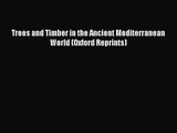 PDF Download Trees and Timber in the Ancient Mediterranean World (Oxford Reprints) Read Full