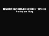 Faszien in Bewegung: Bedeutung der Faszien in Training und Alltag PDF Online