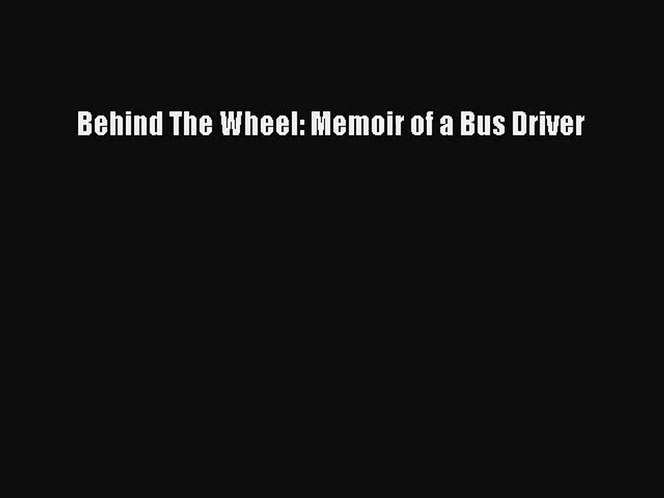 [PDF Download] Behind The Wheel: Memoir of a Bus Driver [Download] Full Ebook