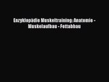 Enzyklopädie Muskeltraining: Anatomie - Muskelaufbau - Fettabbau Full Download