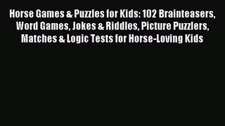 [PDF Download] Horse Games & Puzzles for Kids: 102 Brainteasers Word Games Jokes & Riddles