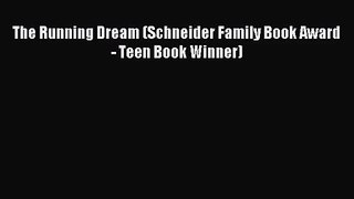 [PDF Download] The Running Dream (Schneider Family Book Award - Teen Book Winner) [Download]