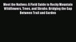PDF Download Meet the Natives: A Field Guide to Rocky Mountain Wildflowers Trees and Shrubs: