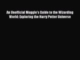 [PDF Download] An Unofficial Muggle's Guide to the Wizarding World: Exploring the Harry Potter