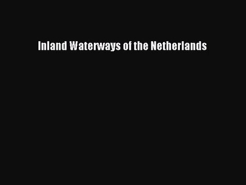 Inland Waterways of the Netherlands [PDF Download] Full Ebook