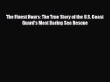 [PDF Download] The Finest Hours: The True Story of the U.S. Coast Guard's Most Daring Sea Rescue