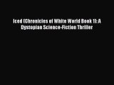 Iced (Chronicles of White World Book 1): A Dystopian Science-Fiction Thriller [Read] Full Ebook