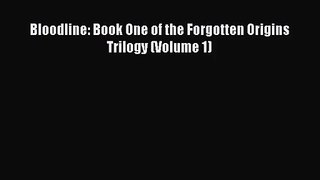 Bloodline: Book One of the Forgotten Origins Trilogy (Volume 1) [PDF] Full Ebook