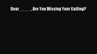 Dear_____ Are You Missing Your Calling? [Download] Online