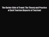 The Darker Side of Travel: The Theory and Practice of Dark Tourism (Aspects of Tourism) [PDF]