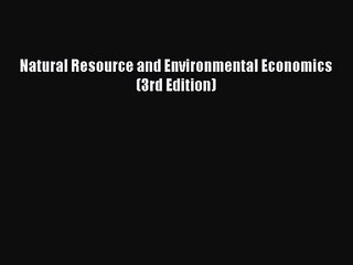 PDF Download Natural Resource and Environmental Economics (3rd Edition) Download Full Ebook