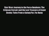 [PDF Download] Star Wars Journey to the Force Awakens: The Crimson Corsair and the Lost Treasure