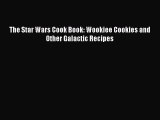 [PDF Download] The Star Wars Cook Book: Wookiee Cookies and Other Galactic Recipes [Read] Full