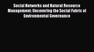 PDF Download Social Networks and Natural Resource Management: Uncovering the Social Fabric